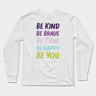 Be Kind Be Brave Be True Be Happy Be You | Purple Blue Green | White Long Sleeve T-Shirt